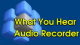 What You Hear Audio Recorder